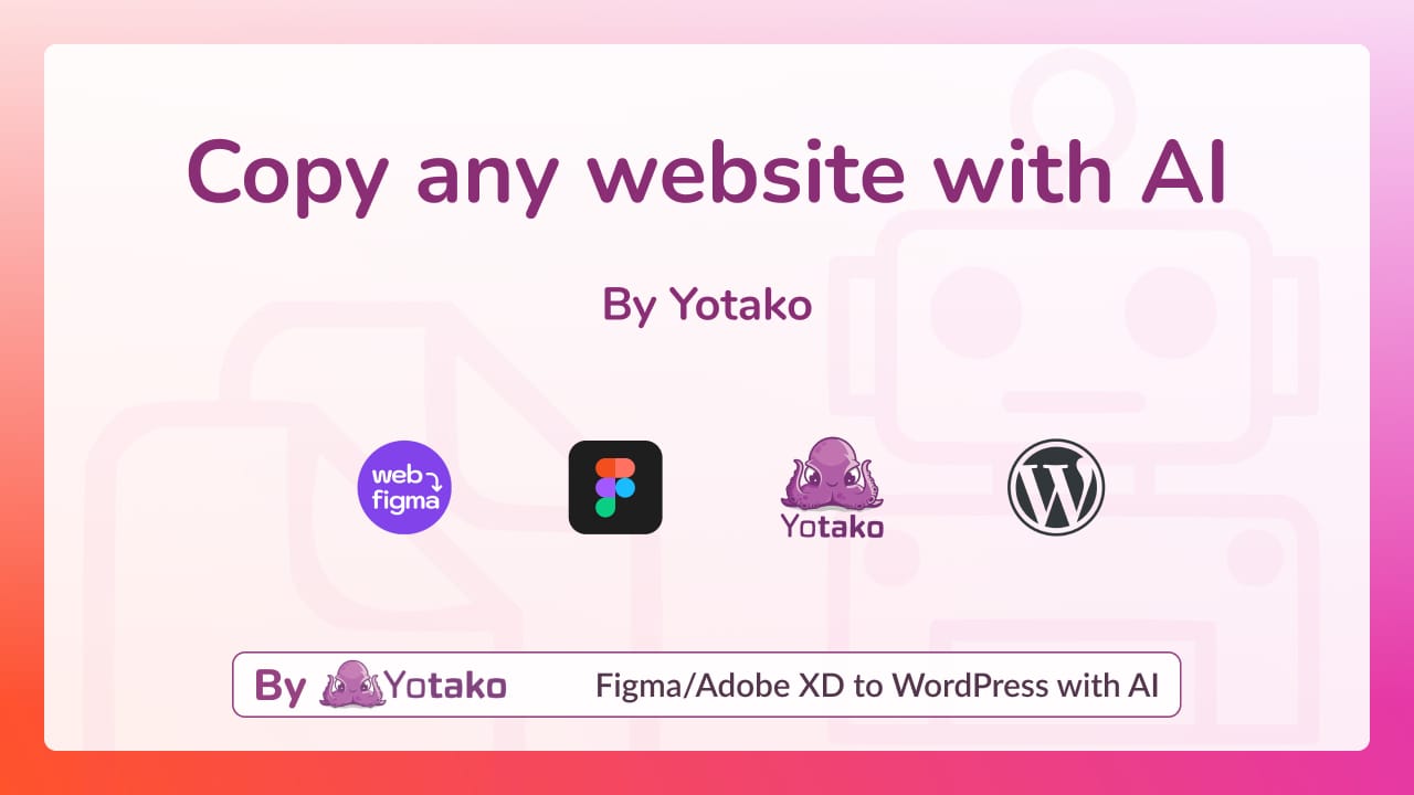 How to Copy Any Website in 2024 with AI: From Figma to Web by Yotako and WordPress