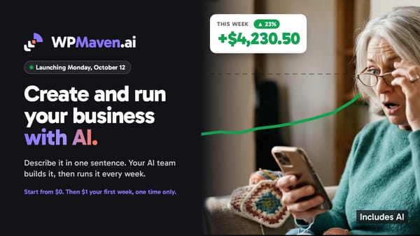 WPMaven launches on Monday, October 12. Create and run your business with AI.